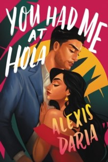 You Had Me at Hola : A Novel by Alexis Daria You Had Me at Hola : A Novel by Alexis Daria