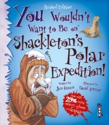 You Wouldn't Want To Be On Shackleton's Polar Expedition! You Wouldn't Want To Be On Shackleton's Polar Expedition!