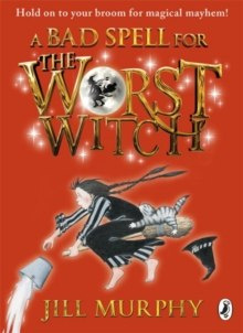 A Bad Spell for the Worst Witch by Jill Murphy A Bad Spell for the Worst Witch by Jill Murphy