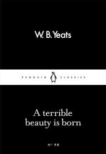 A Terrible Beauty Is Born by W B Yeats
