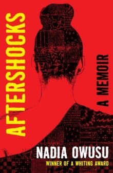 Aftershocks : A Memoir by Nadia Owusu Aftershocks : A Memoir by Nadia Owusu