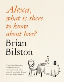 Alexa, what is there to know about love? by Brian Bilston Alexa, what is there to know about love? by Brian Bilston