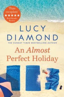 An Almost Perfect Holiday by Lucy Diamond An Almost Perfect Holiday by Lucy Diamond