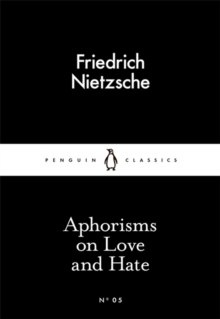 Aphorisms on Love and Hate by Friedrich Nietzsche Aphorisms on Love and Hate by Friedrich Nietzsche