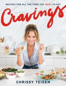 Cravings : Recipes for All the Food You Want to Eat: A Cookbook Cravings : Recipes for All the Food You Want to Eat: A Cookbook
