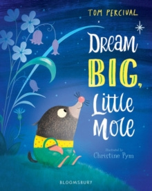 Dream Big, Little Mole by Tom Percival