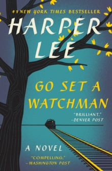 Go Set a Watchman : A Novel by Harper Lee Go Set a Watchman : A Novel by Harper Lee