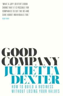 Good Company : How to Build a Business without Losing Your Values Good Company : How to Build a Business without Losing Your Values