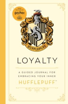 Harry Potter: Loyalty : A guided journal for cultivating your inner Hufflepuff Harry Potter: Loyalty : A guided journal for cultivating your inner Hufflepuff