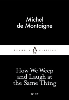 How We Weep and Laugh at the Same Thing by Michel de Montaigne