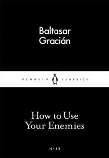How to Use Your Enemies by Baltasar Gracian