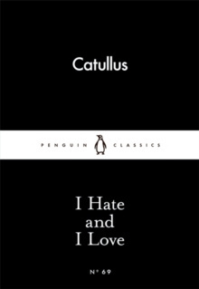 I Hate and I Love by Catullus