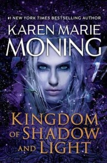 Kingdom of Shadow and Light by Karen Marie Moning Kingdom of Shadow and Light by Karen Marie Moning