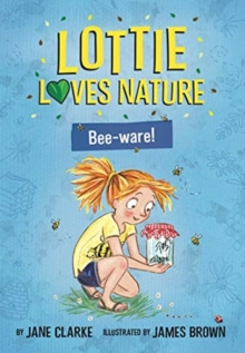 Lottie Loves Nature: Bee-Ware by Jane Clarke