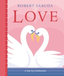Love: A Pop-up Celebration by Robert Sabuda