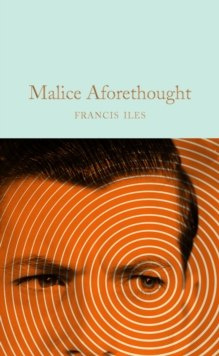 Malice Aforethought by Francis Iles, Barry Forshaw Malice Aforethought by Francis Iles, Barry Forshaw