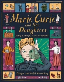 Marie Curie and Her Daughters by Imogen Greenberg Marie Curie and Her Daughters by Imogen Greenberg