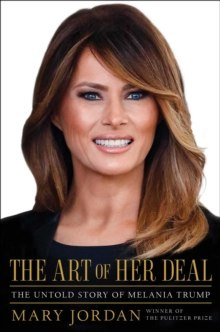 The Art of Her Deal : The Untold Story of Melania Trump