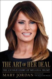The Art of Her Deal : The Untold Story of Melania Trump The Art of Her Deal : The Untold Story of Melania Trump
