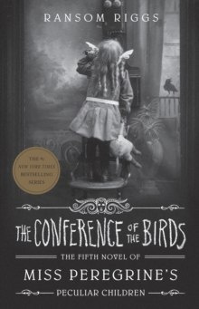 The Conference of the Birds : Miss Peregrine's Peculiar Children The Conference of the Birds : Miss Peregrine's Peculiar Children