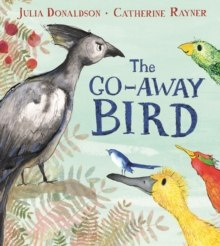 The Go-Away Bird by Julia Donaldson The Go-Away Bird by Julia Donaldson