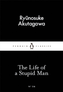 The Life of a Stupid Man by Ryunosuke Akutagawa The Life of a Stupid Man by Ryunosuke Akutagawa