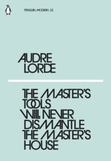 The Master's Tools Will Never Dismantle the Master's House by Audre Lorde The Master's Tools Will Never Dismantle the Master's House by Audre Lorde