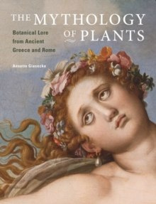 The Mythology of Plants - Botanical Lore From Ancient Greece and Rome by . Giesecke The Mythology of Plants - Botanical Lore From Ancient Greece and Rome by . Giesecke