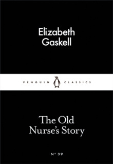 The Old Nurse's Story by Elizabeth Gaskell The Old Nurse's Story by Elizabeth Gaskell