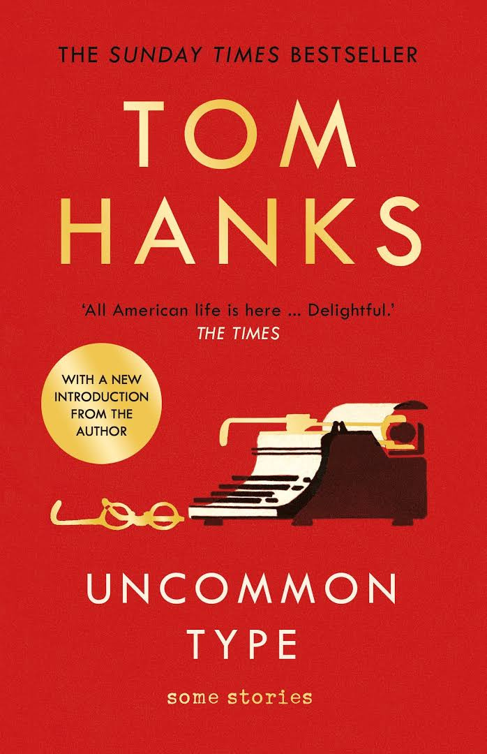 Uncommon Type : Some Stories by Tom Hanks Uncommon Type : Some Stories by Tom Hanks
