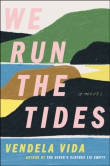We Run the Tides : A Novel by Vendela Vida