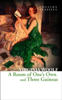 A Room of One's Own and Three Guineas by Virginia Woolf A Room of One's Own and Three Guineas by Virginia Woolf