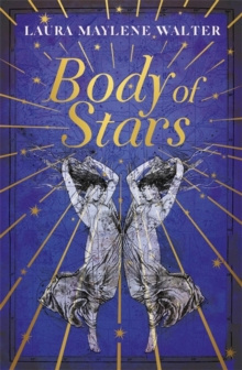 Body of Stars by Laura Maylene Walter Body of Stars by Laura Maylene Walter