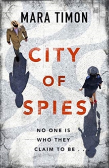 City of Spies : Who can you trust in this gripping debut thriller? by Mara Timon City of Spies : Who can you trust in this gripping debut thriller? by Mara Timon