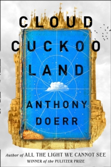 Cloud Cuckoo Land by Anthony Doerr Cloud Cuckoo Land by Anthony Doerr