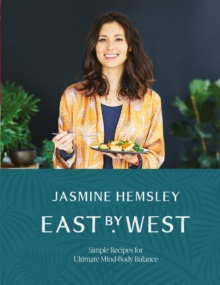 East by West : Simple Recipes for Ultimate Mind-Body Balance by Jasmine Hemsley East by West : Simple Recipes for Ultimate Mind-Body Balance by Jasmine Hemsley