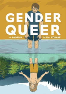 Gender Queer: A Memoir by Maia Kobabe Gender Queer: A Memoir by Maia Kobabe