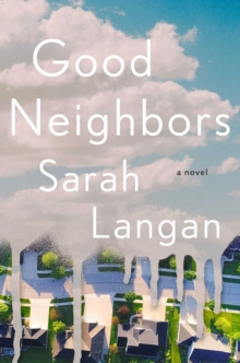 Good Neighbors : A Novel by Sarah Langan