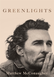 Greenlights : Raucous stories and outlaw wisdom from the Academy Award-winning actor by Matthew McConaughey