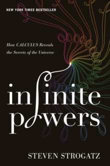 Infinite Powers : How Calculus Reveals the Secrets of the Universe by Strogatz Steven Strogatz Infinite Powers : How Calculus Reveals the Secrets of the Universe by Strogatz Steven Strogatz