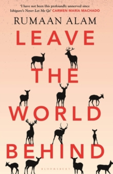Leave the World Behind : 'The book of an era' Independent by Rumaan Alam Leave the World Behind : 'The book of an era' Independent by Rumaan Alam