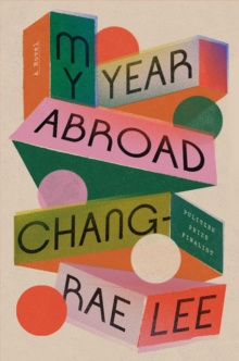 My Year Abroad : A Novel by Chang-rae Lee My Year Abroad : A Novel by Chang-rae Lee