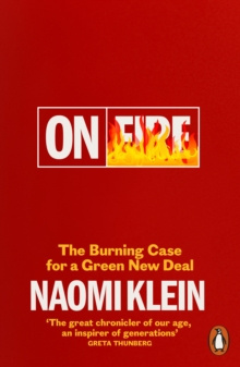 On Fire : The Burning Case for a Green New Deal by Naomi Klein On Fire : The Burning Case for a Green New Deal by Naomi Klein