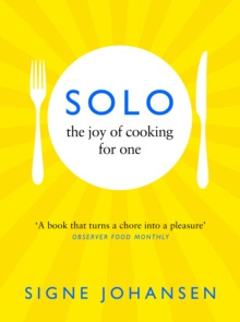 Solo : The Joy of Cooking for One by Signe Johansen Solo : The Joy of Cooking for One by Signe Johansen