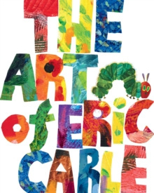 The Art of Eric Carle by Eric Carle The Art of Eric Carle by Eric Carle