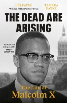 The Dead Are Arising : The Life of Malcolm X by Les Payne, Tamara Payne The Dead Are Arising : The Life of Malcolm X by Les Payne, Tamara Payne