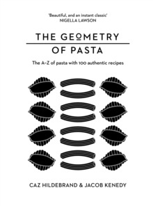 The Geometry of Pasta by Jacob Kenedy, Caz Hildebrand The Geometry of Pasta by Jacob Kenedy, Caz Hildebrand