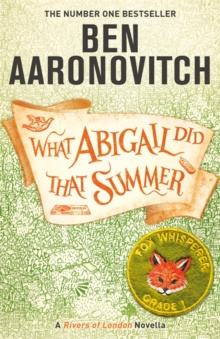 What Abigail Did That Summer : A Rivers Of London Novella by Ben Aaronovitch What Abigail Did That Summer : A Rivers Of London Novella by Ben Aaronovitch
