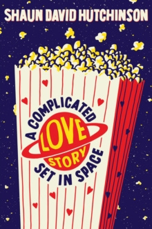 A Complicated Love Story Set in Space by Shaun David Hutchinson A Complicated Love Story Set in Space by Shaun David Hutchinson