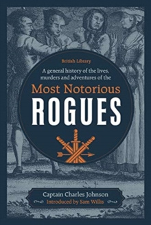 A General History of the Lives, Murders and Adventures of the Most Notorious Rogues by Captain Charles Johnson, Sam Willis
